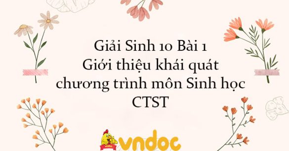 Giải Sinh 10 Bài 1: Giới thiệu khái quát chương trình môn Sinh học CTST