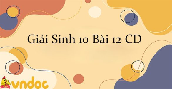 Giải Sinh 10 Bài 12: Thông tin tế bào CD