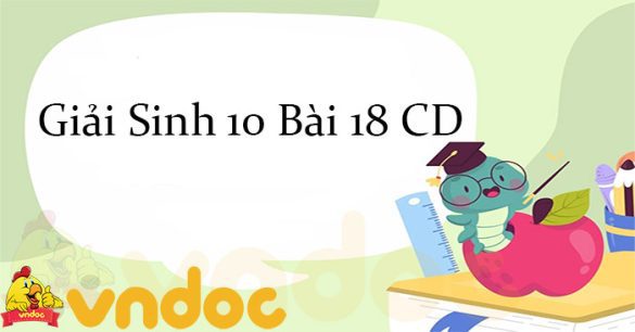 Giải Sinh 10 Bài 18: Sinh trưởng và sinh sản ở vi sinh vật CD