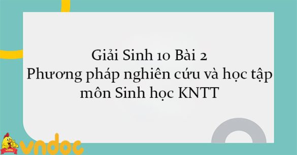 Giải Sinh 10 Bài 2: Phương pháp nghiên cứu và học tập môn Sinh học KNTT