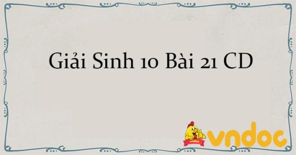 Giải Sinh 10 Bài 21: Khái niệm, cấu tạo và chu trình nhân lên của virus CD