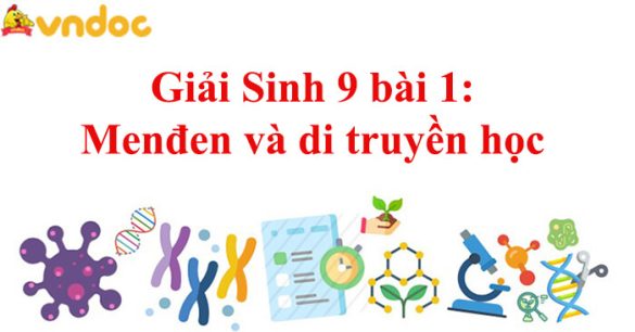 Giải Sinh 9 bài 1: Menđen và di truyền học