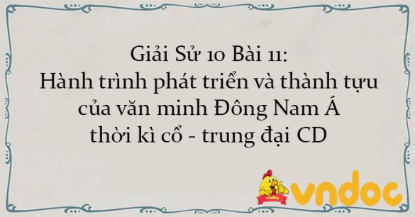 Giải Sử 10 Bài 11: Hành trình phát triển và thành tựu của văn minh Đông Nam Á thời kì cổ - trung đại CD