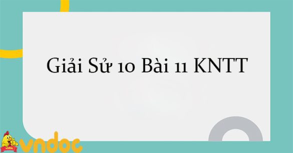 Giải Sử 10 Bài 11: Một số nền văn minh cổ trên đất nước Việt Nam KNTT