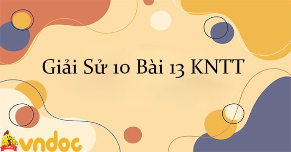 Giải Sử 10 Bài 13: Đời sống vật chất và tinh thần của cộng đồng các dân tộc Việt Nam KNTT