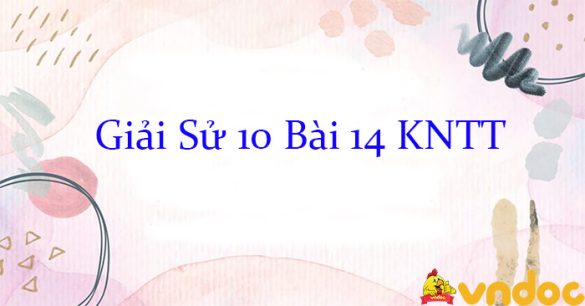 Giải Sử 10 Bài 14: Khối đại đoàn kết dân tộc trong lịch sử Việt Nam KNTT