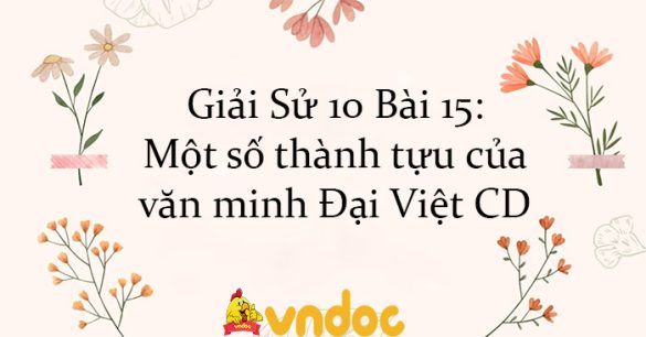 Giải Sử 10 Bài 15: Một số thành tựu của văn minh Đại Việt CD