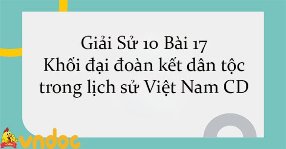 Giải Sử 10 Bài 17: Khối đại đoàn kết dân tộc trong lịch sử Việt Nam CD