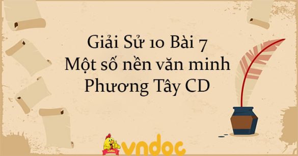 Giải Sử 10 Bài 7: Một số nền văn minh Phương Tây CD