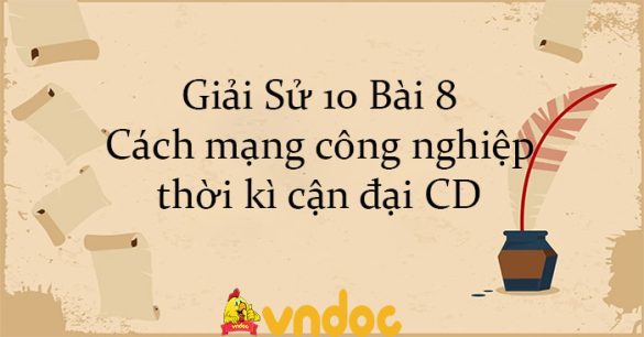 Giải Sử 10 Bài 8: Cách mạng công nghiệp thời kì cận đại CD