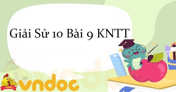 Giải Sử 10 Bài 9: Cơ sở hình thành văn minh Đông Nam Á thời kì cổ trung đại KNTT