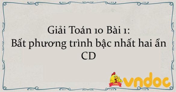 Giải Toán 10 Bài 1: Bất phương trình bậc nhất hai ẩn CD