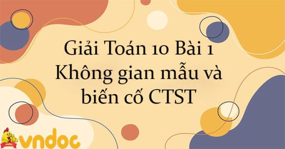 Giải Toán 10 Bài 1: Không gian mẫu và biến cố CTST