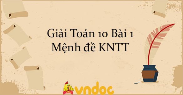 Giải Toán 10 Bài 1: Mệnh đề KNTT