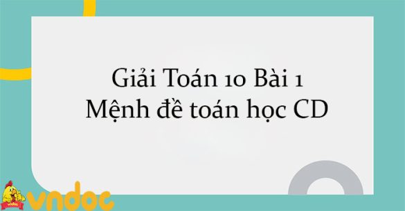 Giải Toán 10 Bài 1: Mệnh đề toán học CD