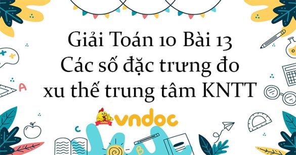 Giải Toán 10 Bài 13: Các số đặc trưng đo xu thế trung tâm KNTT