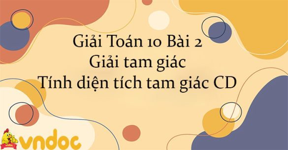 Giải Toán 10 Bài 2: Giải tam giác. Tính diện tích tam giác CD