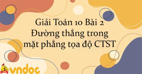 Giải Toán 10 Bài 2: Đường thẳng trong mặt phẳng tọa độ CTST