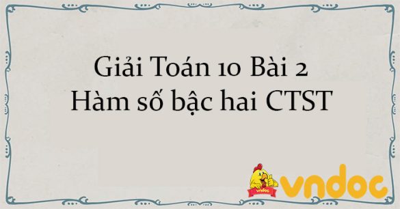 Giải Toán 10 Bài 2: Hàm số bậc hai CTST