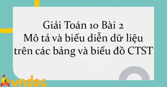 Giải Toán 10 Bài 2: Mô tả và biểu diễn dữ liệu trên các bảng và biểu đồ CTST