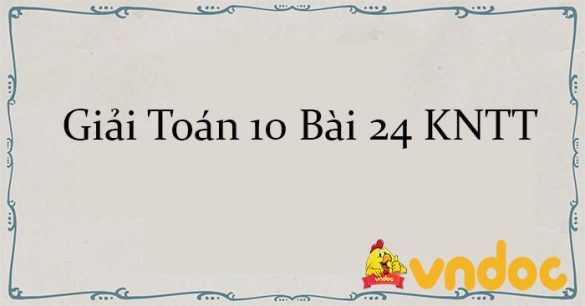 Giải Toán 10 Bài 24: Hoán vị, chỉnh hợp và tổ hợp KNTT