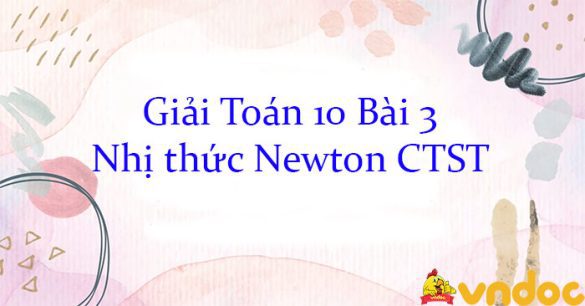 Giải Toán 10 Bài 3: Nhị thức Newton CTST