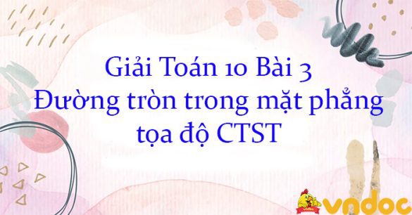 Giải Toán 10 Bài 3: Đường tròn trong mặt phẳng tọa độ CTST