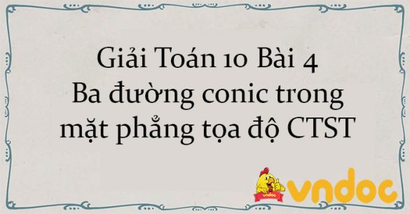 Giải Toán 10 Bài 4: Ba đường conic trong mặt phẳng tọa độ CTST