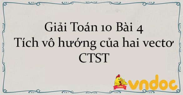 Giải Toán 10 Bài 4: Tích vô hướng của hai vectơ CTST