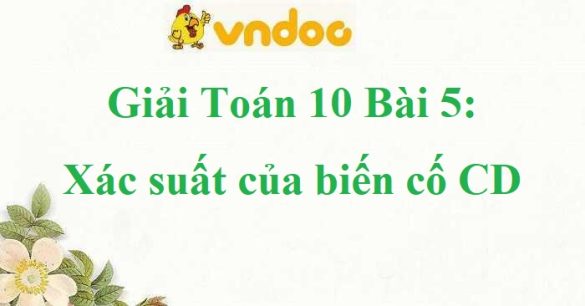 Giải Toán 10 Bài 5: Xác suất của biến cố CD