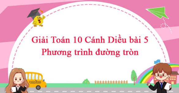 Giải Toán 10 Bài 5: Phương trình đường tròn CD