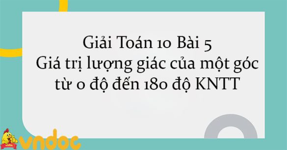 Giải Toán 10 Bài 5: Giá trị lượng giác của một góc từ 0 độ đến 180 độ KNTT