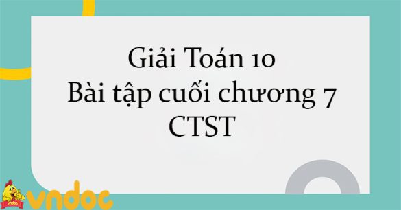 Giải Toán 10 Bài tập cuối chương 7 CTST