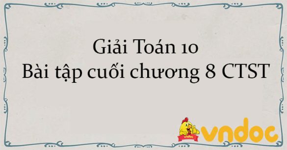 Giải Toán 10 Bài tập cuối chương 8 CTST