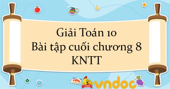 Giải Toán 10 Bài tập cuối chương 8 KNTT