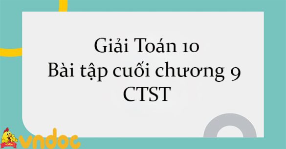 Giải Toán 10 Bài tập cuối chương 9 CTST