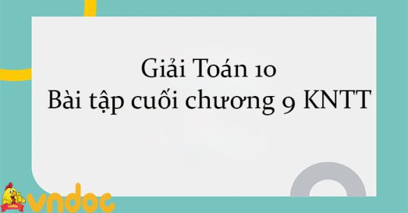 Giải Toán 10 Bài tập cuối chương 9 KNTT