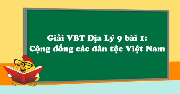 Giải VBT Địa Lý lớp 9 bài 1: Cộng đồng các dân tộc Việt Nam