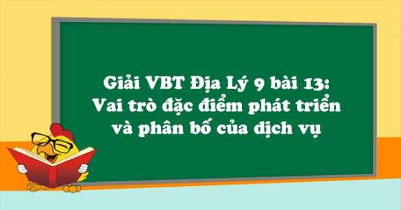 Giải VBT Địa Lý lớp 9 bài 13: Vai trò đặc điểm phát triển và phân bố của dịch vụ