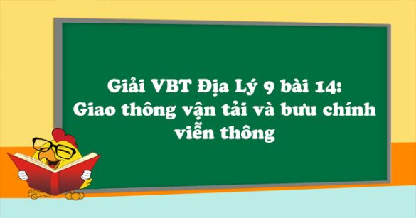 Giải VBT Địa Lý lớp 9 bài 14: Giao thông vận tải và bưu chính viễn thông