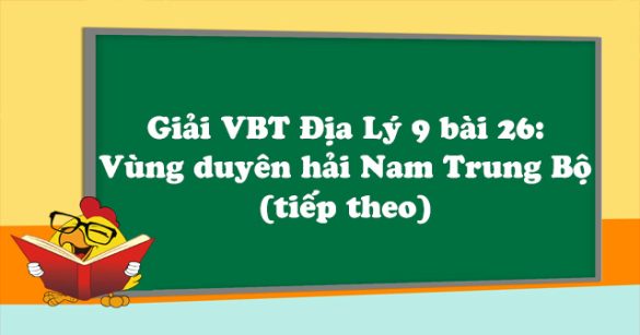 Giải VBT Địa Lý lớp 9 bài 26: Vùng duyên hải Nam Trung Bộ (tiếp theo)