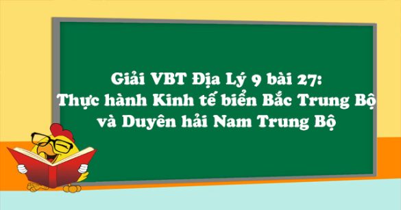 Giải VBT Địa Lý lớp 9 bài 27: Thực hành: Kinh tế biển Bắc Trung Bộ và Duyên hải Nam Trung Bộ