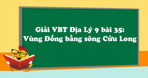 Giải VBT Địa Lý lớp 9 bài 35: Vùng Đồng bằng sông Cửu Long