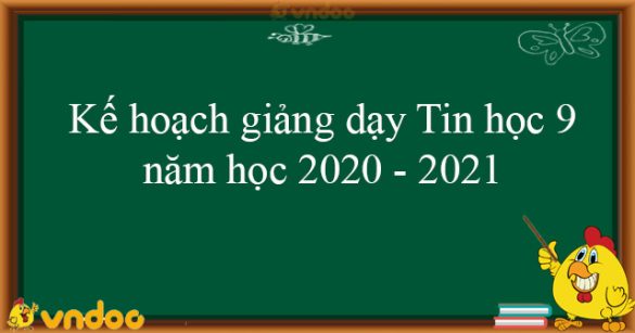 Kế hoạch giảng dạy Tin học 9 năm học 2020 - 2021