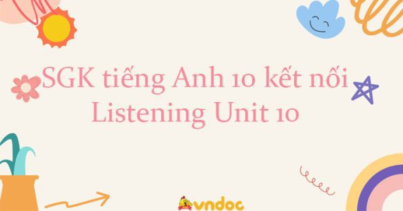 Listening Unit 10 lớp 10