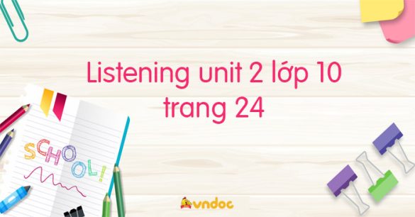 Listening unit 2 lớp 10