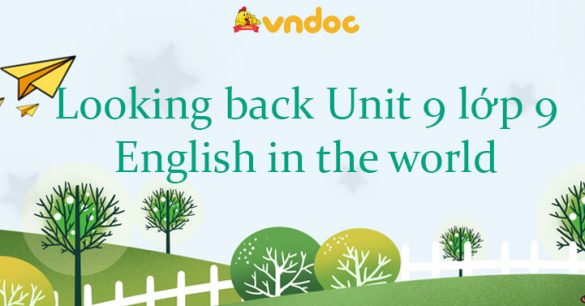 Looking back Unit 9 lớp 9 English in the world