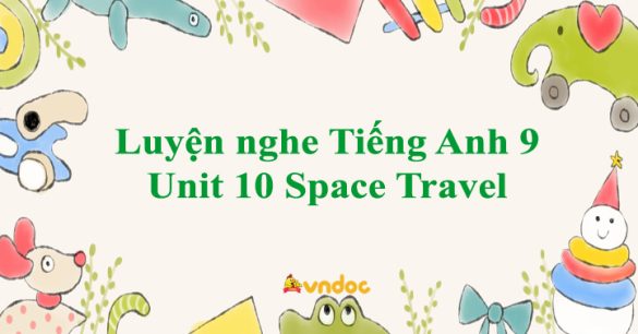 Luyện nghe Tiếng Anh 9 Unit 10 Space Travel