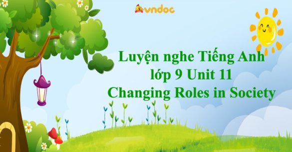 Luyện nghe Tiếng Anh 9 Unit 11 Changing Roles in Society