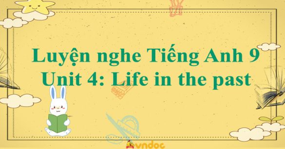 Luyện nghe Tiếng Anh 9 Unit 4: Life in the past